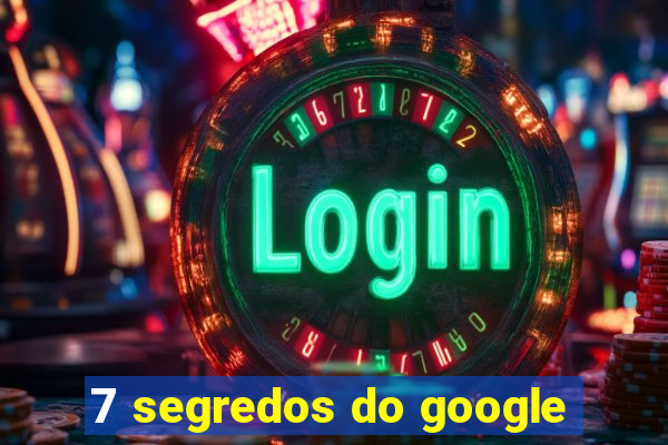 7 segredos do google